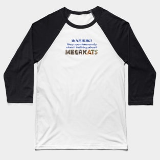 Warning, may spontaneously start talking about meerkats - wildlife oil painting word art Baseball T-Shirt